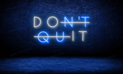 Don't Quit! LED Neon Sign - Neon Excellence